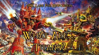 40K Lore For Newcomers  What Are Titans  40K Theories [upl. by Kellsie683]