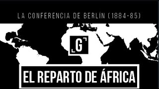 Colonización y reparto de África  Parte 3  La Conferencia de Berlín [upl. by Matt]