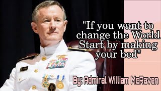 If You Want to Change the World Start Off by Making Your Bed  William McRaven US Navy Admiral [upl. by Mildred]