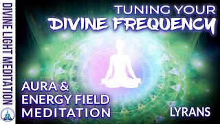 TUNING YOUR DIVINE FREQUENCY amp YOUR ENERGY FIELD and AURA  LYRANS  LYRAN STARSEED [upl. by Nimocks]