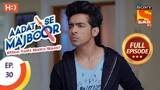 Aadat Se Majboor  आदत से मजबूर  Ep 30  Full Episode  13th November 2017 [upl. by Pampuch371]