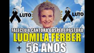 FALECEU A CANTORA GOSPEL E PASTORA LUDMILA FERBER [upl. by Eniamaj]