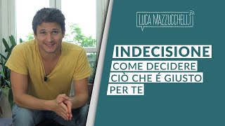 Indecisione come decidere ciò che è giusto per te [upl. by Adah]