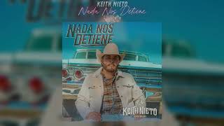 Keith Nieto  Nada Nos Detiene LETRA  2024 [upl. by Egwin]