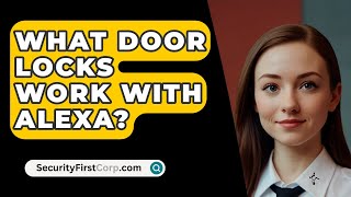 What Door Locks Work With Alexa  SecurityFirstCorpcom [upl. by Navinod]