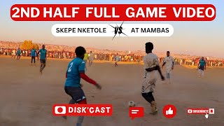 WATCH 2ND HALF AT MAMBAS🆚SKEPE NKETOLE  QUATERFINAL  LERATO LAMOLA WINTER GAMES  KASI DISKI [upl. by Slocum]