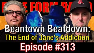 313  Beantown Beatdown The End of Janes Addiction [upl. by Morgan]