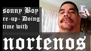 NORTENOS IN PRISON SONNY BOY SPEAKS ON DOING TIME WITH NORTHERNERS [upl. by Anirtep]