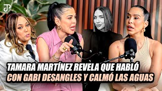 TAMARA MARTÍNEZ REVELA QUE HABLO CON GABI DESANGLES Y CALMO LAS AGUAS [upl. by Grace]