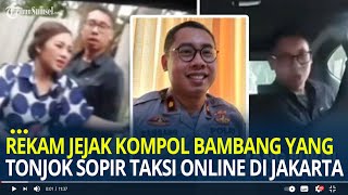 Rekam Jejak Kompol Bambang yang Tonjok Sopir Taksi Online di Jakarta Pejabat Dirlantas Polda Maluku [upl. by Brandi]