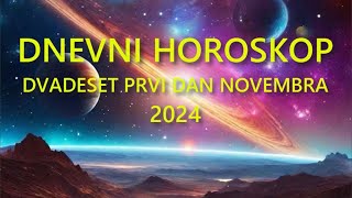 DNEVNI HOROSKOP DVADESET PRVI DAN NOVEMBRA 2024 [upl. by Lyall]