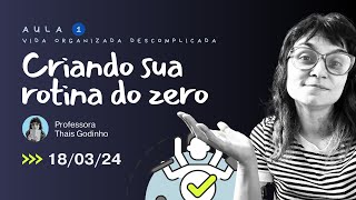 Criando sua rotina do zero  Aula 1 da Semana da Vida Organizada Descomplicada [upl. by Haroved]