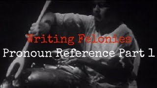 Writing Felonies Pronoun Reference Part 1 [upl. by Akimehs737]