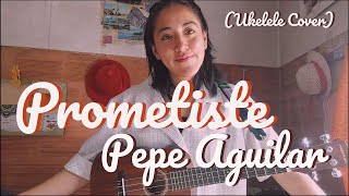 Prometiste  Pepe Aguilar Ukelele Cover [upl. by Samoht811]