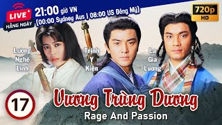 Vương Trùng Dương Rage and Passion 1720  tiếng Việt  Trịnh Y Kiện Lương Bội Linh  TVB 1992 [upl. by Hteboj280]