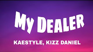 Kaestyle amp Kizz Daniel  My Dealer Lyrics [upl. by Neelyt327]