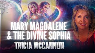 Tricia McCannon Mary Magdalene amp The Divine Sophia [upl. by Atiuqram301]