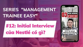 Management Trainee 12 Hướng Dẫn Trả Lời Initial Interview Thử Thách của MT Nestlé [upl. by Ellinehc302]