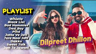 Dilpreet Dhillon All Songs 2024  Dilpreet Dhillon Jukebox  Dilpreet Dhillon Non Stop  Punjabi [upl. by Brandwein]