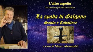 LA SPADA DI GALGANO SANTO e CAVALIERE  MARCO ALESSANDRI  LALTRO ASPETTO [upl. by Gruver754]