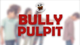 Bully Pulpit [upl. by Buzz]