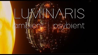 Luminaris  Ambient  Psybient Music  Relaxation and hypnotic journey [upl. by Middlesworth]