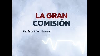 LA GRAN COMISIÓN  ISAÍ HERNÁNDEZ [upl. by Baerman572]