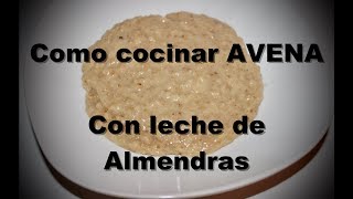 Como hacer una Avena con leche de Almendras [upl. by Marelya]