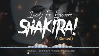 1NONLY  SHAKIRA Ft Egovert Slowed  Lyrics [upl. by Rehc]