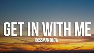 BossMan Dlow  Get In With Me Lyrics [upl. by Eisoj666]