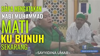 Sahabat Sayyidina Umar tidak terima Nabi Muhammad dikatakan MATI [upl. by Zasuwa]