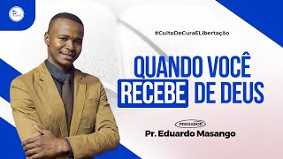 QUANDO VOCÊ RECEBE DE DEUS  Pr Eduardo Massango [upl. by Kirshbaum255]