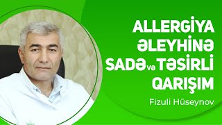 Allergiya əleyhinə sadə və təsirli qarışım  Fizuli Hüseynov [upl. by Arikahs11]