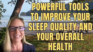 Powerful Tools to Improve your Sleep Quality and Your Overall Health [upl. by Housen224]