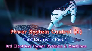 Power System Control 1  Final Revision  Part 1 [upl. by Nnyladnarb724]