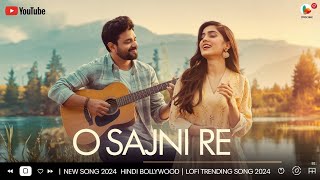 O Sajni Re  New Song 2024 Hindi Bollywood  Lofi Trending Song 2024 [upl. by Sheepshanks]