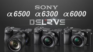 Sony a6500 vs Sony a6300 vs Sony a6000 [upl. by Harrat]