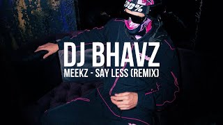 Meekz  Say Less Remix  DJ Bhavz [upl. by Betsey]