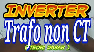 Inverter trafo non CT teori dasar [upl. by Nima671]