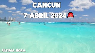 CANCUN ULTIMA HORA🚨ACTUALIZACION 7 ABRIL 2024  ZONA HOTELERA [upl. by Gerda]