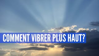 COMMENT VIBRER PLUS HAUT [upl. by Thury]