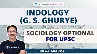 Indology GS Ghurye  Sociology Optional for UPSC CSEIAS  Dr GL Sharma [upl. by Nipsirc204]