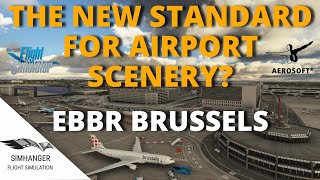 MSFS  AEROSOFT BRUSSELS INTL EBBR  A new standard for airports  First Look amp Review [upl. by Bresee]