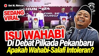 Sedang VIRAL Isu Wahabi di Debat Pilkada Pekanbaru Apakah Wahabi Salafi Intoleran  Ust M Ridwan [upl. by Anelahs]