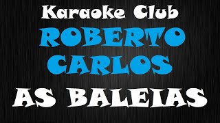 ROBERTO CARLOS  AS BALEIAS NOVO ARRANJO  KARAOKE [upl. by Claudie]