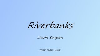 Charlie Simpson  Riverbanks Lyrics  Young Pilgrim [upl. by Hartnett]