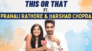 This or That segment ft Harshad Chopda amp Pranali Rathod  Fun secrets revealed [upl. by Ikuy]