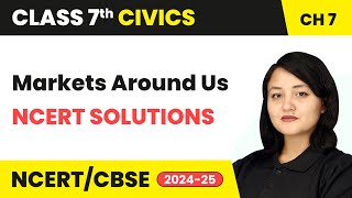 Markets Around Us  NCERT Solutions  Class 7 Civics Chapter 7  CBSE 202425 [upl. by Hynda624]