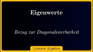 Eigenwerte Eigenvektoren Eigenräume und deren Bezug zur Diagonalisierbarkeit [upl. by Winsor]