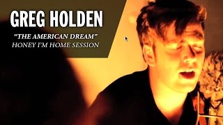 Greg Holden  The American Dream Wild Honey Pie  Honey Im Home Session [upl. by Treulich249]